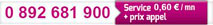 Numéro de téléphone affiché avec tarif de 0,60 € par minute plus prix appel local.
